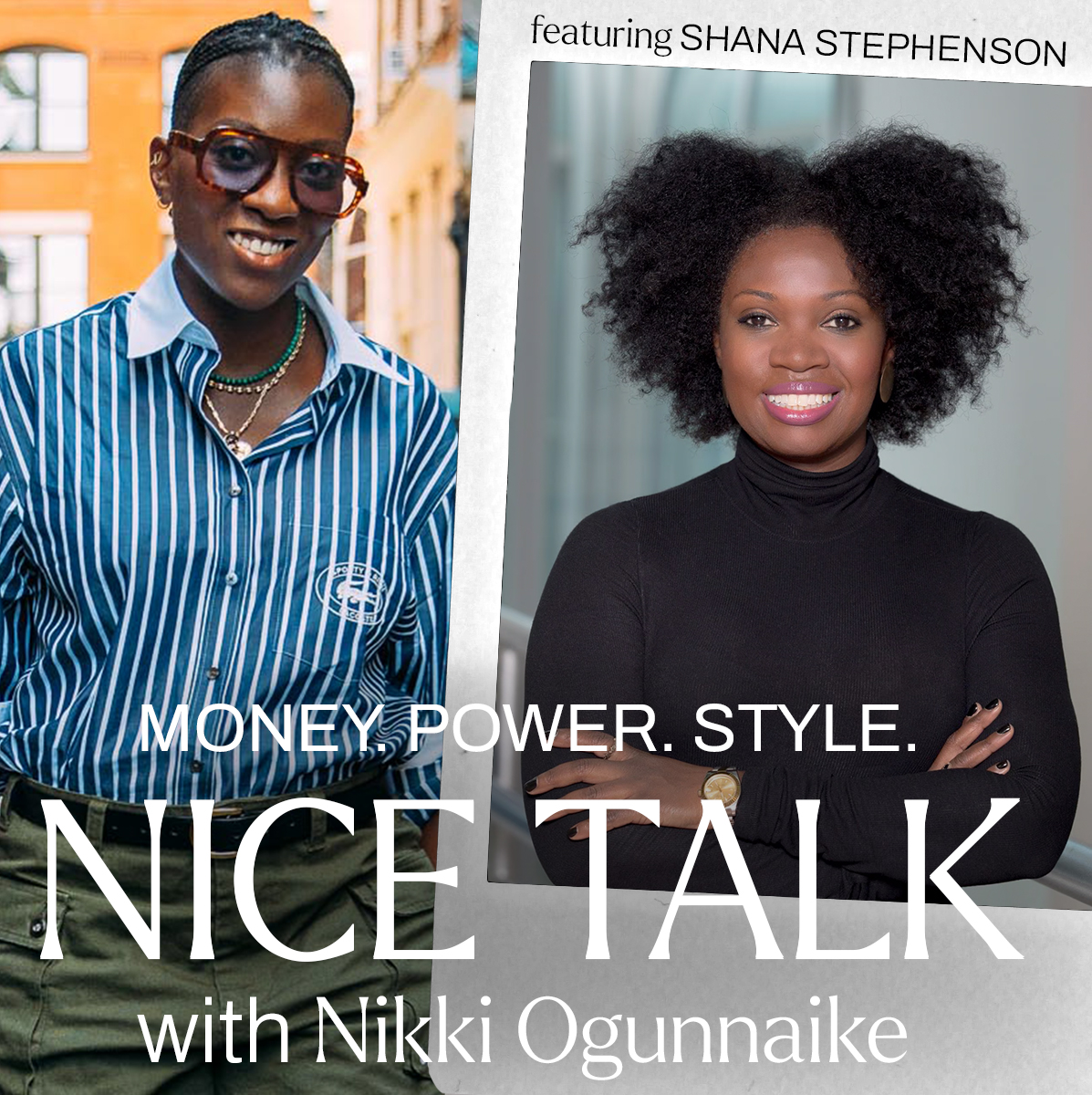 A photo of Nikki Ogunnaike with an inset photo of Shana Stephenson with the words "Money. Power. Style. Nice Talk with Nikki Ogunnaike"