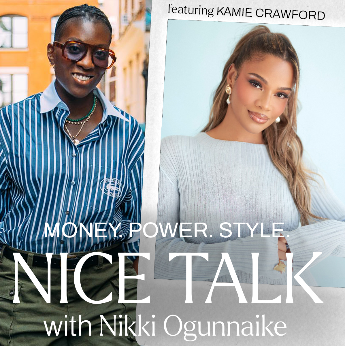 A photo of Nikki Ogunnaike with an inset photo of Kamie Crawford and text reading "Money. Power. Style. Nice Talk with Nikki Ogunnaike"
