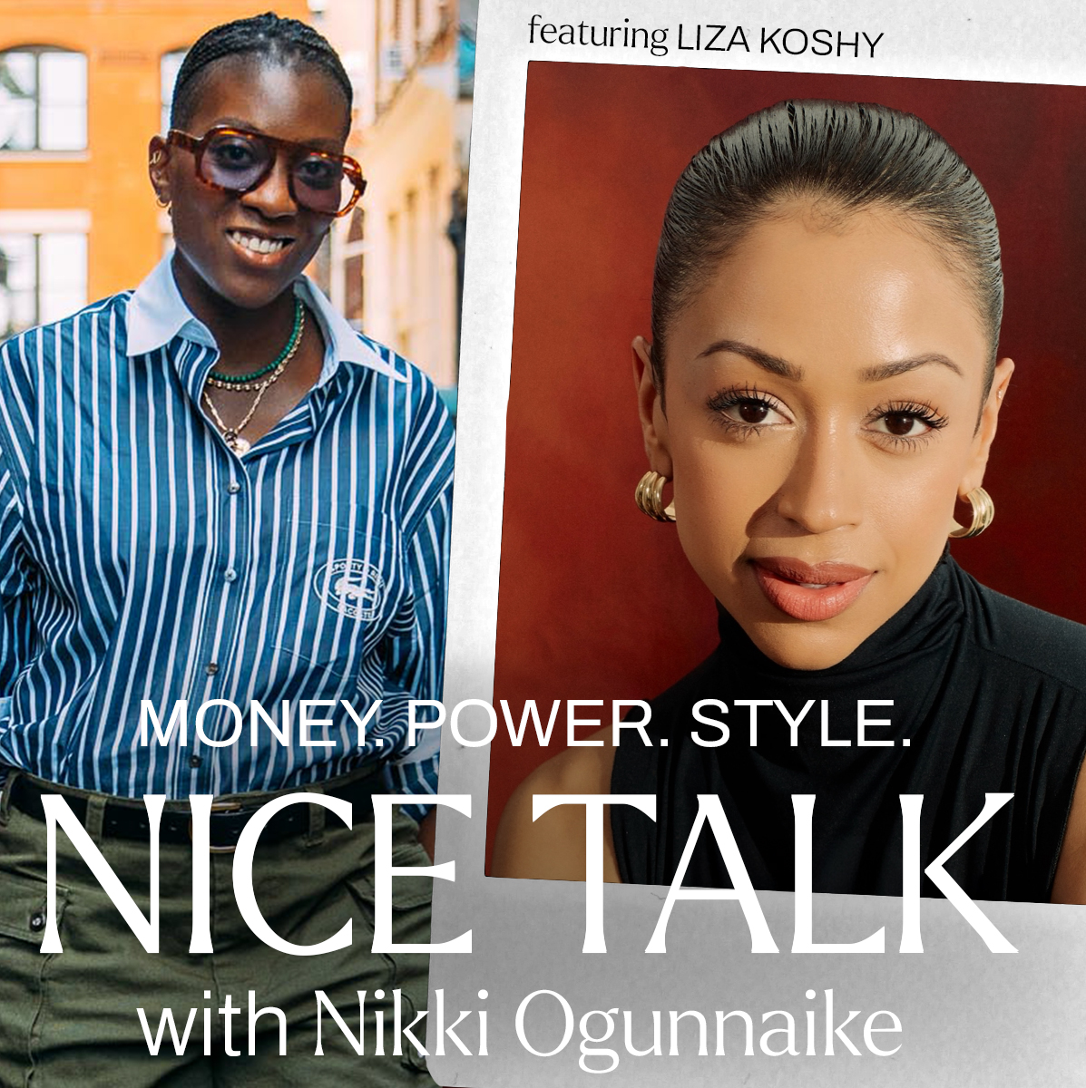 A photo of Nikki Ogunnaike with an inset photo of Liza Koshy with text reading "Money. Power. Style. Nice Talk with Nikki Ogunnaike"